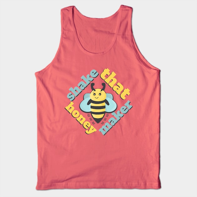 Shake That Honey Maker Tank Top by nonbeenarydesigns